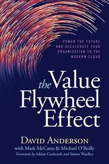 Value Flywheel Effect: Power the Future and Accelerate Your Organization to the Modern Cloud цена и информация | Книги по экономике | pigu.lt