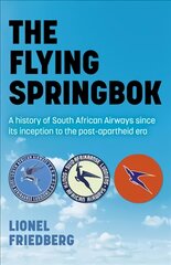 Flying Springbok, The: A history of South African Airways since its inception to the post-apartheid era цена и информация | Исторические книги | pigu.lt