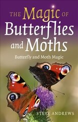 Magic of Butterflies and Moths, The: Butterfly and Moth Magic цена и информация | Книги о питании и здоровом образе жизни | pigu.lt