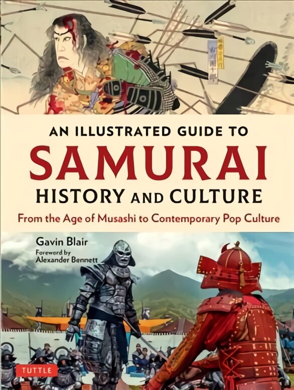 Illustrated Guide to Samurai History and Culture: From the Age of Musashi to Contemporary Pop Culture kaina ir informacija | Istorinės knygos | pigu.lt