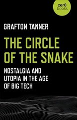 Circle of the Snake, The: Nostalgia and Utopia in the Age of Big Tech цена и информация | Книги по экономике | pigu.lt