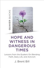 Quaker quicks - hope and witness in dangerous times kaina ir informacija | Dvasinės knygos | pigu.lt