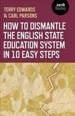 How to Dismantle the English State Education System in 10 Easy Steps: The Academy Experiment kaina ir informacija | Socialinių mokslų knygos | pigu.lt