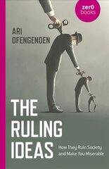 Ruling ideas, the: how they ruin society and make you miserable kaina ir informacija | Socialinių mokslų knygos | pigu.lt