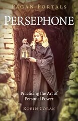 Pagan Portals - Persephone: Practicing the Art of Personal Power kaina ir informacija | Dvasinės knygos | pigu.lt