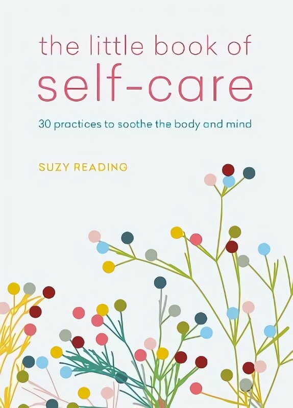 Little Book of Self-care: 30 practices to soothe the body, mind and soul kaina ir informacija | Saviugdos knygos | pigu.lt