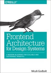 Frontend Architecture for Design Systems: A Modern Blueprint for Scalable and Sustainable Websites kaina ir informacija | Ekonomikos knygos | pigu.lt
