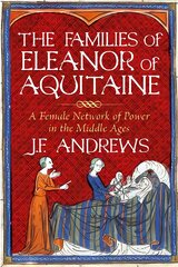 Families of Eleanor of Aquitaine: A Female Network of Power in the Middle Ages kaina ir informacija | Biografijos, autobiografijos, memuarai | pigu.lt