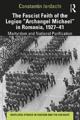 Fascist Faith of the Legion Archangel Michael in Romania, 1927-1941: Martyrdom and National Purification цена и информация | Исторические книги | pigu.lt