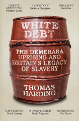 White Debt: The Demerara Uprising and Britain's Legacy of Slavery цена и информация | Исторические книги | pigu.lt
