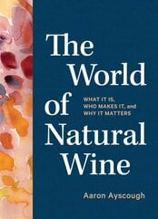 World of Natural Wine: What It Is, Who Makes It, and Why It Matters цена и информация | Книги рецептов | pigu.lt