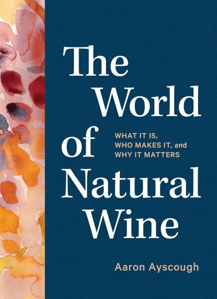 World of Natural Wine: What It Is, Who Makes It, and Why It Matters kaina ir informacija | Receptų knygos | pigu.lt