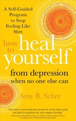 How to Heal Yourself from Depression When No One Else Can: A Self-Guided Program to Stop Feeling Like Sh*t kaina ir informacija | Saviugdos knygos | pigu.lt