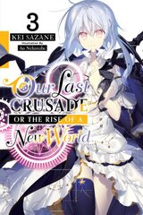Our Last Crusade or the Rise of a New World, Vol. 3 (light novel) цена и информация | Книги для подростков и молодежи | pigu.lt