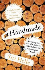 Handmade: Learning the Art of Chainsaw Mindfulness in a Norwegian Wood цена и информация | Биографии, автобиогафии, мемуары | pigu.lt
