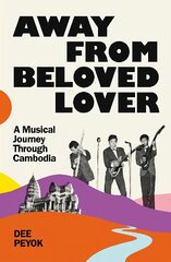 Away From Beloved Lover: A Musical Journey Through Cambodia цена и информация | Исторические книги | pigu.lt