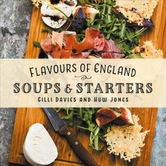 Flavours of England: Soups and Starters kaina ir informacija | Receptų knygos | pigu.lt