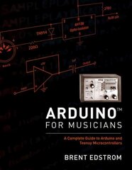 Arduino for Musicians: A Complete Guide to Arduino and Teensy Microcontrollers цена и информация | Книги об искусстве | pigu.lt