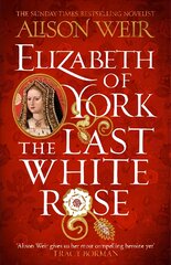 Elizabeth of York: The Last White Rose: Tudor Rose Novel 1 цена и информация | Фантастика, фэнтези | pigu.lt