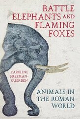 Battle Elephants and Flaming Foxes: Animals in the Roman World kaina ir informacija | Istorinės knygos | pigu.lt