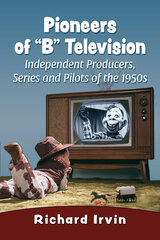 Pioneers of B Television: Independent Producers, Series and Pilots of the 1950s цена и информация | Книги об искусстве | pigu.lt