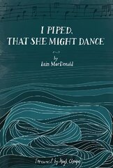 I Piped, That She Might Dance: The Lost Journal of Angus MacKay, Piper to Queen Victoria kaina ir informacija | Fantastinės, mistinės knygos | pigu.lt