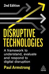 Disruptive Technologies: A Framework to Understand, Evaluate and Respond to Digital Disruption 2nd Revised edition kaina ir informacija | Ekonomikos knygos | pigu.lt