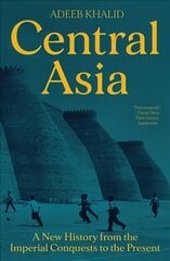 Central Asia: A New History from the Imperial Conquests to the Present kaina ir informacija | Istorinės knygos | pigu.lt