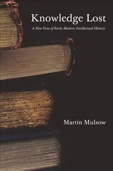 Knowledge Lost: A New View of Early Modern Intellectual History kaina ir informacija | Istorinės knygos | pigu.lt