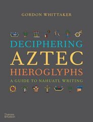 Deciphering Aztec Hieroglyphs: A Guide to Nahuatl Writing kaina ir informacija | Istorinės knygos | pigu.lt