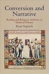 Conversion and Narrative: Reading and Religious Authority in Medieval Polemic цена и информация | Исторические книги | pigu.lt