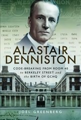 Alastair Denniston: Code-breaking From Room 40 to Berkeley Street and the Birth of GCHQ kaina ir informacija | Socialinių mokslų knygos | pigu.lt