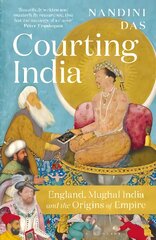 Courting India England, Mughal India and the Origins of Empire kaina ir informacija | Istorinės knygos | pigu.lt