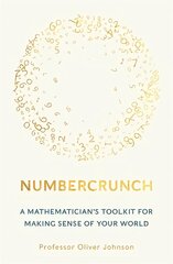 Numbercrunch: A Mathematician's Toolkit for Making Sense of Your World цена и информация | Книги по экономике | pigu.lt