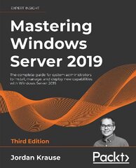 Mastering Windows Server 2019: The complete guide for system administrators to install, manage, and deploy new capabilities with Windows Server 2019, 3rd Edition 3rd Revised edition цена и информация | Книги по экономике | pigu.lt