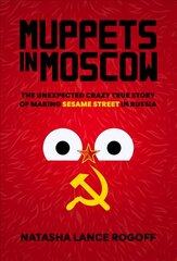 Muppets in Moscow: The Unexpected Crazy True Story of Making Sesame Street in Russia цена и информация | Книги об искусстве | pigu.lt