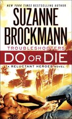 Do or Die: Troubleshooters: A Reluctant Heroes Novel цена и информация | Романы | pigu.lt