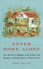 Never Home Alone: From Microbes to Millipedes, Camel Crickets, and Honeybees, the Natural History of Where We Live kaina ir informacija | Knygos apie sveiką gyvenseną ir mitybą | pigu.lt