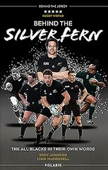 Behind the Silver Fern: The All Blacks in their Own Words New Edition цена и информация | Биографии, автобиографии, мемуары | pigu.lt