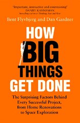 How Big Things Get Done: The Surprising Factors Behind Every Successful Project, from Home Renovations to Space Exploration kaina ir informacija | Ekonomikos knygos | pigu.lt