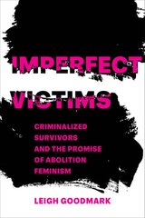 Imperfect Victims: Criminalized Survivors and the Promise of Abolition Feminism цена и информация | Книги по социальным наукам | pigu.lt