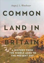 Common Land in Britain: A History from the Middle Ages to the Present Day цена и информация | Исторические книги | pigu.lt