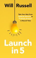 Launch in 5: Taking Your Idea from Lightbulb Moment to Profitable Business in Record Time kaina ir informacija | Ekonomikos knygos | pigu.lt