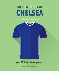 Little Book of Chelsea: Bursting with over 170 true-blue quotes Revised and updated цена и информация | Книги о питании и здоровом образе жизни | pigu.lt