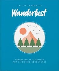 Little Book of Wanderlust: Travel quips & quotes for life's big adventures kaina ir informacija | Kelionių vadovai, aprašymai | pigu.lt