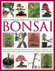 Complete Practical Encyclopedia of Bonsai: The Essential Step-by-Step Guide to Creating, Growing, and Displaying Bonsai цена и информация | Книги по садоводству | pigu.lt