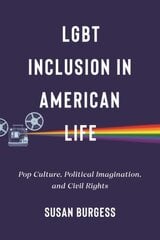 LGBT Inclusion in American Life: Pop Culture, Political Imagination, and Civil Rights цена и информация | Книги по социальным наукам | pigu.lt