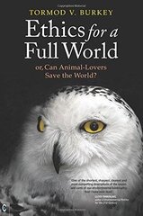 Ethics for a Full World Or, Can Animal Lovers Save the World? kaina ir informacija | Socialinių mokslų knygos | pigu.lt