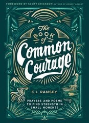 Book of Common Courage: Prayers and Poems to Find Strength in Small Moments kaina ir informacija | Dvasinės knygos | pigu.lt