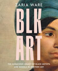 BLK ART: The Audacious Legacy of Black Artists and Models in Western Art цена и информация | Книги об искусстве | pigu.lt